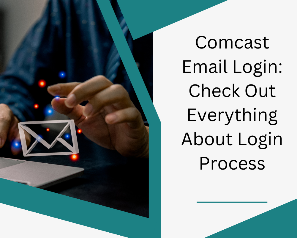 Comcast Email Login: Check Out Everything About Login Process