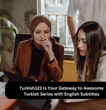 Turkish123 Is Your Gateway to Awesome Turkish Series with English Subtitles