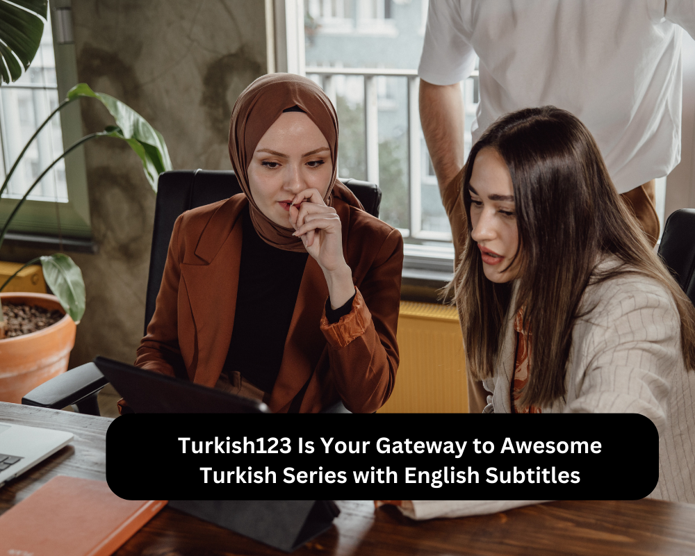 Turkish123 Is Your Gateway to Awesome Turkish Series with English Subtitles