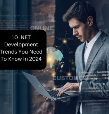 10 .NET Development Trends You Need To Know In 2024