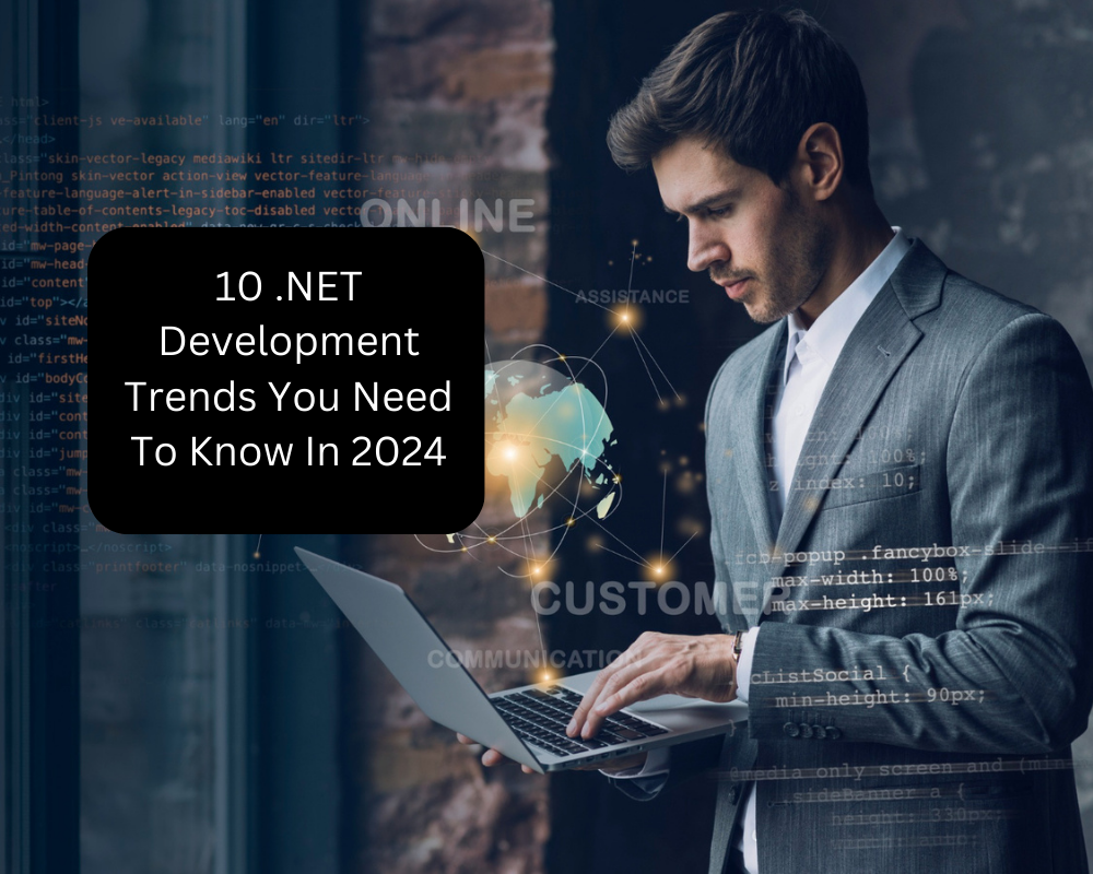 10 .NET Development Trends You Need To Know In 2024