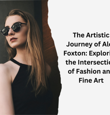 The Artistic Journey of Alex Foxton: Exploring the Intersection of Fashion and Fine Art